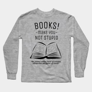 Books make you not stupid! Long Sleeve T-Shirt